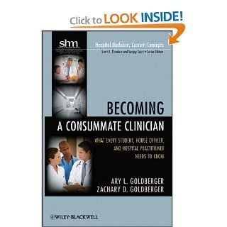 Becoming a Consummate Clinician What Every Student, House Officer and Hospital Practitioner Needs to Know (9781118011430) Ary L. Goldberger, Zachary D. Goldberger Books