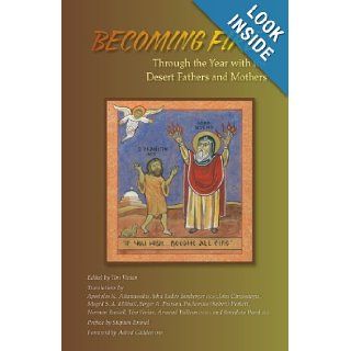 Becoming Fire Through the Year with the Desert Fathers and Mothers (Cistercian Studies) Tim Vivian, Aelred Glidden OSB 9780879075255 Books