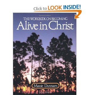 The Workbook on Becoming Alive in Christ (Maxie Dunnam Workbook Series) (9780835805421) Maxie Dunnam Books