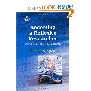 Becoming a Reflexive Researcher Using Our Selves in Research (9781843102595) Kim Etherington Books