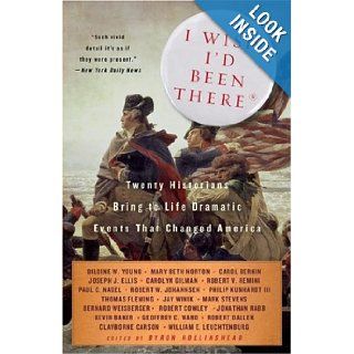 I Wish I'd Been There Twenty Historians Bring to Life the Dramatic Events That Changed America (Vintage) Byron Hollinshead 9781400096541 Books