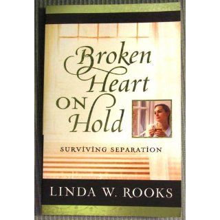Broken Heart on Hold Surviving Separation Linda Rooks, Linda W. Rooks 9780781444392 Books