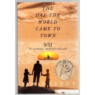 The Day the World Came to Town 9/11 in Gander, Newfoundland Jim DeFede 9780060559717 Books