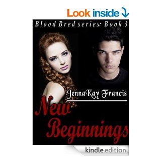 Blood Bred Series Book 3 New Beginnings eBook JennaKay Francis Kindle Store