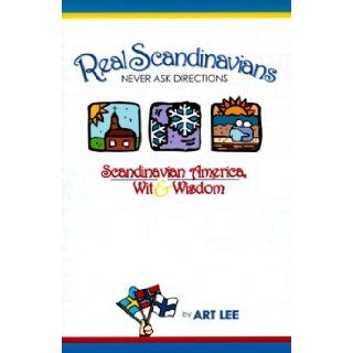 Real Scandinavians Never Ask Directions Art Lee 9781885061782 Books