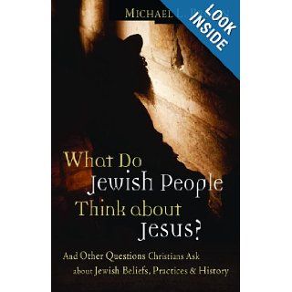 What Do Jewish People Think about Jesus? And Other Questions Christians Ask about Jewish Beliefs, Practices, and History Dr. Michael L Brown 9780800794262 Books