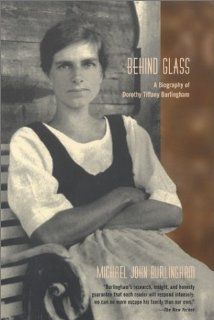 Behind Glass A Biography of Dorothy Tiffany Burlingham Michael John Burlingham 9781590510100 Books