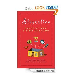 Staycation, How to Get Away Without Going Away eBook Dennison  Berwick, Simone Pertuiset Kindle Store