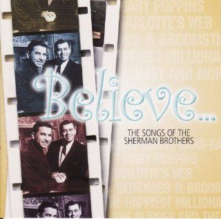 Believe The Songs of the Sherman Brothers Music