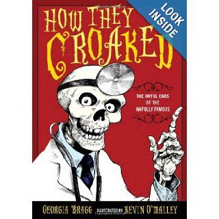 How They Croaked The Awful Ends of the Awfully Famous Georgia Bragg, Kevin O'Malley  Children's Books