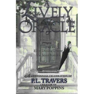 A Lively Oracle A Centennial Celebration of P.L. Travers, Magical Creator of Mary Poppins Ellen Dooling Draper 9780943914947 Books