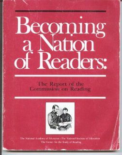 Becoming a Nation of Readers The Report of the Commission on Reading Richard C. Anderson, Elfrieda H. Hiebert, Judith A. Scott, Ian A.G. Wilkinson, The Commission on Reading 9789995976262 Books