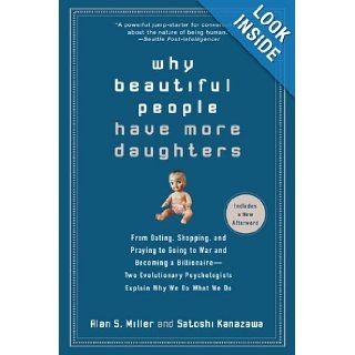 Why Beautiful People Have More Daughters From Dating, Shopping, and Praying to Going to War and Becoming a Billionaire (9780399534539) Alan Miller, Satoshi Kanazawa Books