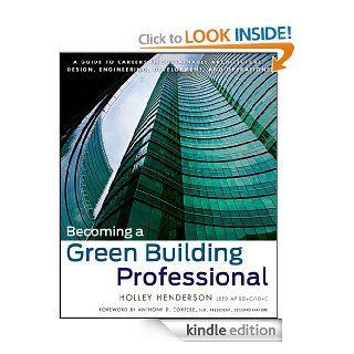 Becoming a Green Building Professional A Guide to Careers in Sustainable Architecture, Design, Engineering, Development, and Operations (Wiley Series in Sustainable Design) eBook Holley Henderson, Anthony D. Cortese Kindle Store