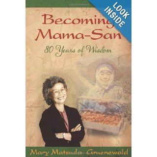 Becoming Mama San 80 Years of Wisdom Mary Matsuda Gruenewald 9780939165629 Books