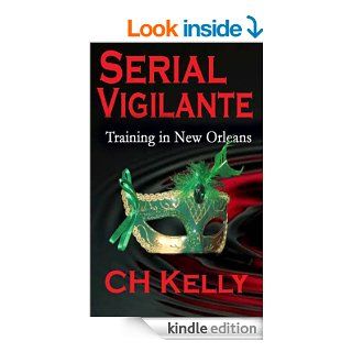 Serial Vigilante Training in New Orleans   Kindle edition by C. H. Kelly. Mystery, Thriller & Suspense Kindle eBooks @ .