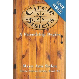 Circle Sisters A Friendship Begins (Volume 1) Mary Ann Sielen 9780615828862  Children's Books