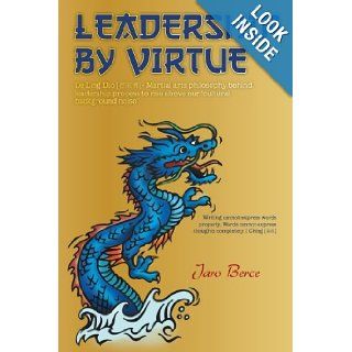 LEADERSHIP BY VIRTUE D Ling Dao   Martial arts philosophy behind leadership process to rise above our 'cultural background noise' Jaro Berce 9781466965096 Books