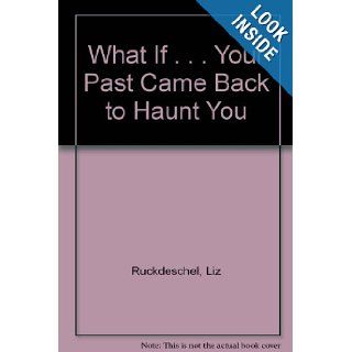 What If . . . Your Past Came Back to Haunt You Liz Ruckdeschel, Sara James 9781439590997 Books