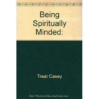 Being Spiritually Minded (9780892746323) Casey Treat Books