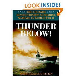 Thunder Below The USS Barb Revolutionizes Submarine Warfare in World War II (9780252019258) Eugene B. Fluckey Books