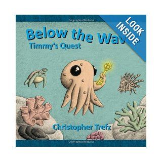 Below the Waves Timmy's Quest Christopher Trefz 9781590926499 Books