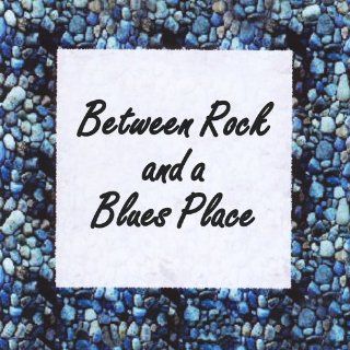 Between Rock & A Blues Place Music