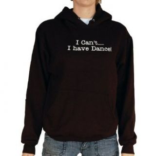 Dance I Can't Hooded Sweatshirt Clothing