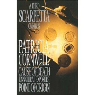 A Third Scarpetta Omnibus "Cause of Death", "Unnatural Exposure", "Point of Origin" Patricia Cornwell 9780316724722 Books