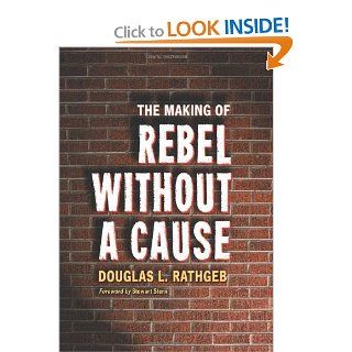The Making of Rebel Without a Cause (9780786461158) Douglas L. Rathgeb Books