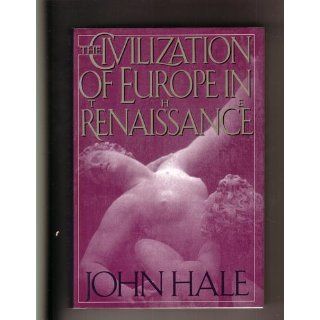 THE CIVILIZATION OF EUROPE IN THE RENAISSANCE John Hale Books