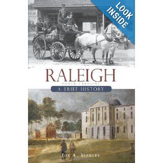 Raleigh, NC A Brief History (Brief Histories) Joe A. Mobley 9781596296381 Books