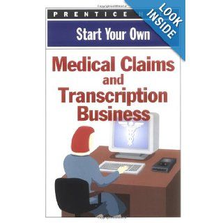 Start Your Own Medical Claims & Transcription Business Prentice Hall 9780735200838 Books