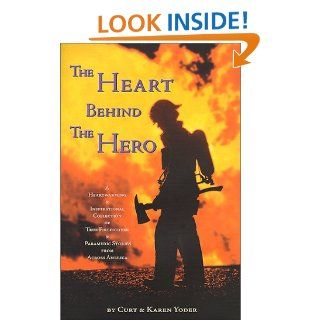 The Heart Behind the Hero Curt Yoder, Karen Yoder, Alfred K. Whitehead 9780970048721 Books