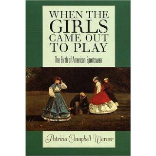 When the Girls Came Out to Play The Birth of American Sportswear by Warner, Patricia Campbell published by University of Massachusetts Press (2006) Books