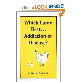 Which Came FirstAddiction or Disease? (9781893780002) Marylyn Clark. Ph.D. Books