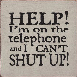 Help I'm On The Telephone And I Can't Shut Up Wooden Sign   Decorative Plaques