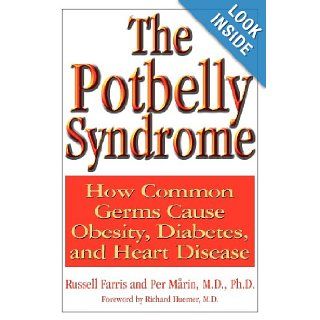 The Potbelly Syndrome How Common Germs Cause Obesity, Diabetes, And Heart Disease Russell Farris, Per Marin 9781591200581 Books