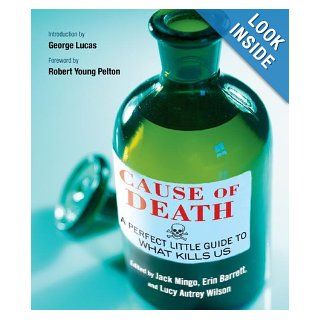 Cause of Death A Perfect Little Guide to What Kills Us Jack Mingo, Erin Barrett, Lucy Autrey Wilson 9781416554790 Books