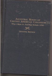Ancestral Roots of Certain American Colonists Who Came to America Before 1700. the Lineage of Alfred the Great, Charlemagne, Malcomb of Scotland, Robert the Strong, and Some of Their Descendants. Frederick Lewis Weis 9780806313672 Books