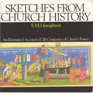 Sketches from Church History S. M. Houghton, Iain H. Murray, S.M. Houghton 9780851513171 Books