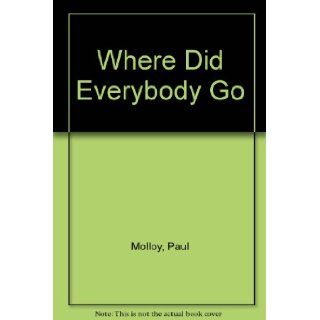 Where Did Everybody Go Paul Molloy 9780446303750 Books
