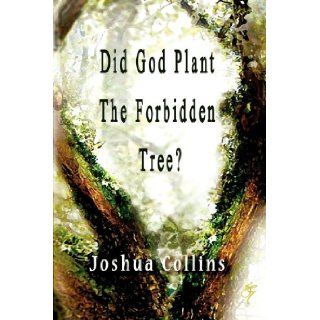 Did God Plant the Forbidden Tree? Joshua Collins 9781935434429 Books