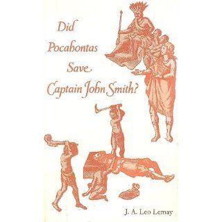 Did Pocahontas Save Captain John Smith? J. A. Leo Lemay 9780820314617 Books