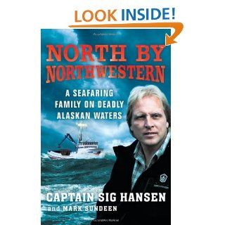 North by Northwestern A Seafaring Family on Deadly Alaskan Waters Captain Sig Hansen, Mark Sundeen 9780312591144 Books