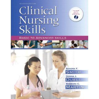 Clinical Nursing Skills Basic to Advanced Skills (7th Edition) (9780132243551) Sandra F. Smith, Donna J. Duell RN MS, Barbara C. Martin Books