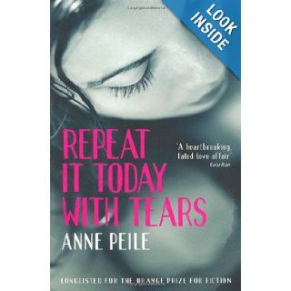Repeat It Today With Tears Anne Peile 9781846687471 Books