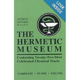The Hermetic Museum Containing Twenty Two Most Celebrated Chemical Tracts Arthur Edward Waite 9780877289289 Books