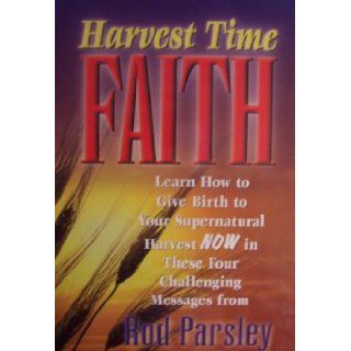 Rod Parsley, Harvest Time FAITH [ TS128, landmark 4 audio cassette teaching series ] Learn How to Give Birth to Your Supernatural Harvest NOW in These Four Challenging Message from Rod Parsley (Bearing fruit in the winter of your life, Are you a "whos