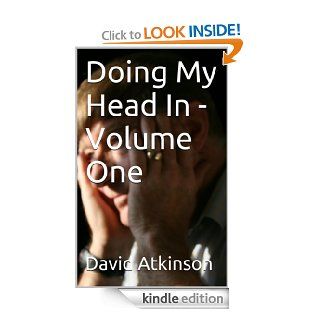Doing My Head In   Volume One   Kindle edition by David Atkinson. Religion & Spirituality Kindle eBooks @ .